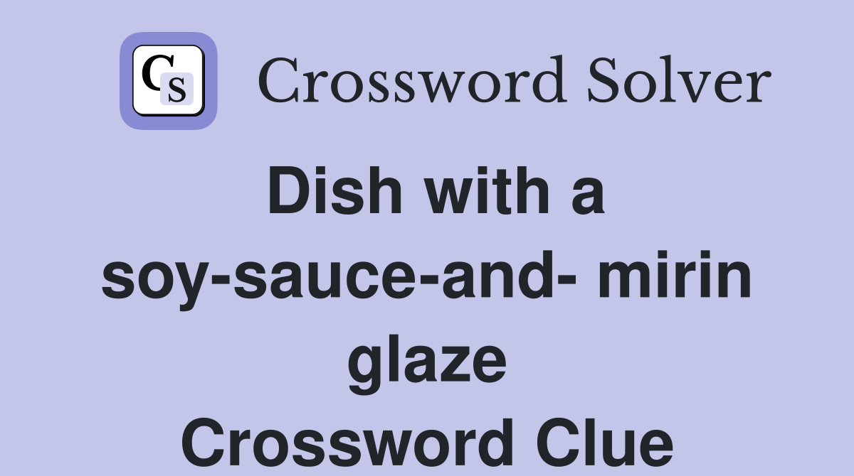 Dish with a soysauceand mirin glaze Crossword Clue Answers